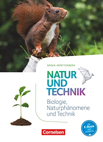 Natur und Technik - Naturwissenschaften: Neubearbeitung - Baden-Württemberg 2016 - 5./6. Schuljahr: Biologie, Naturphänomene und Technik: Schulbuch von Cornelsen Verlag GmbH